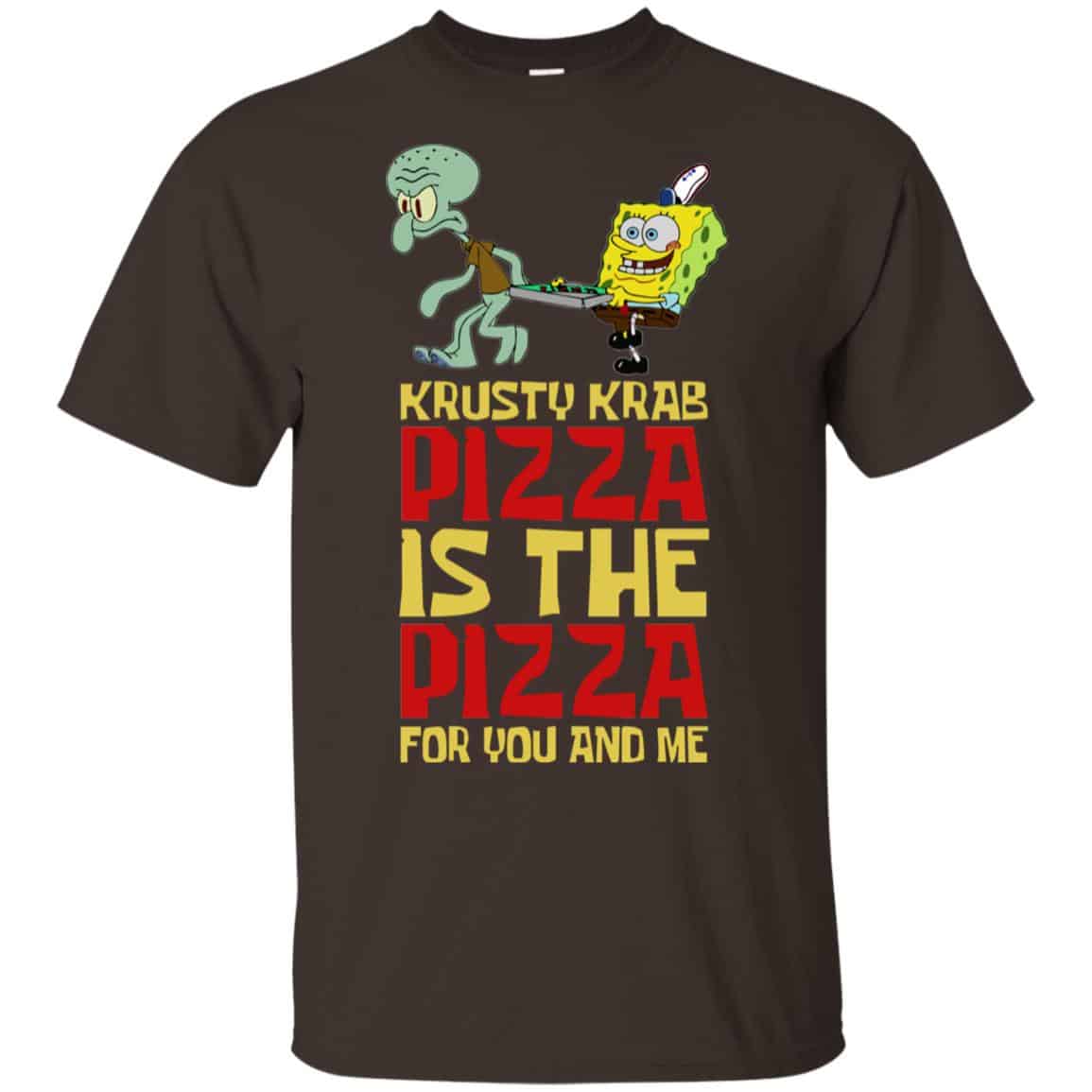 Krusty Krab Pizza Is The Pizza For You And Me Shirt, Hoodie, Tank