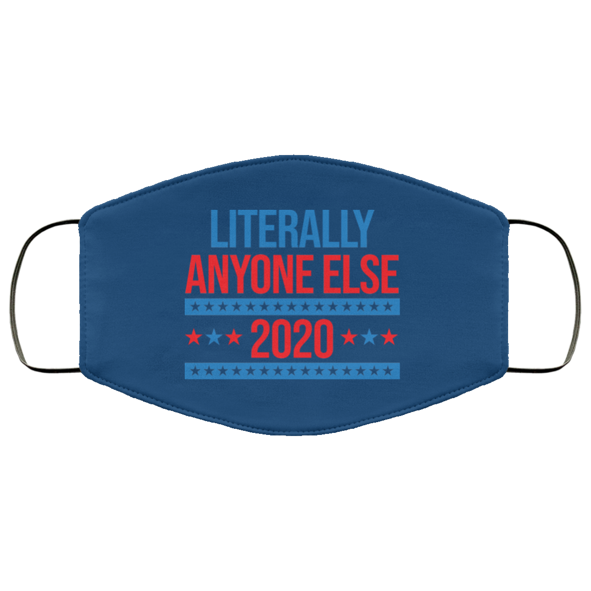 Literally Anyone Else 2020 Presidential Election Joke Face Mask