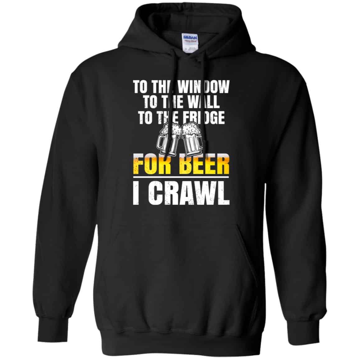 To The Window To The Wall To The Fridge For Beer I Crawl Shirt, Hoodie, Tank