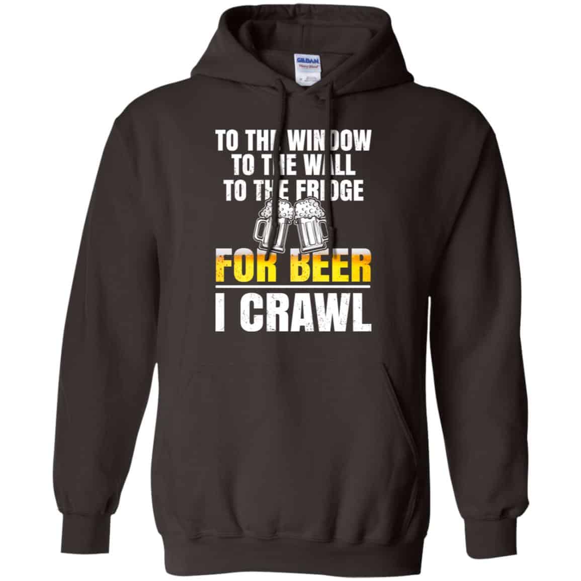 To The Window To The Wall To The Fridge For Beer I Crawl Shirt, Hoodie, Tank