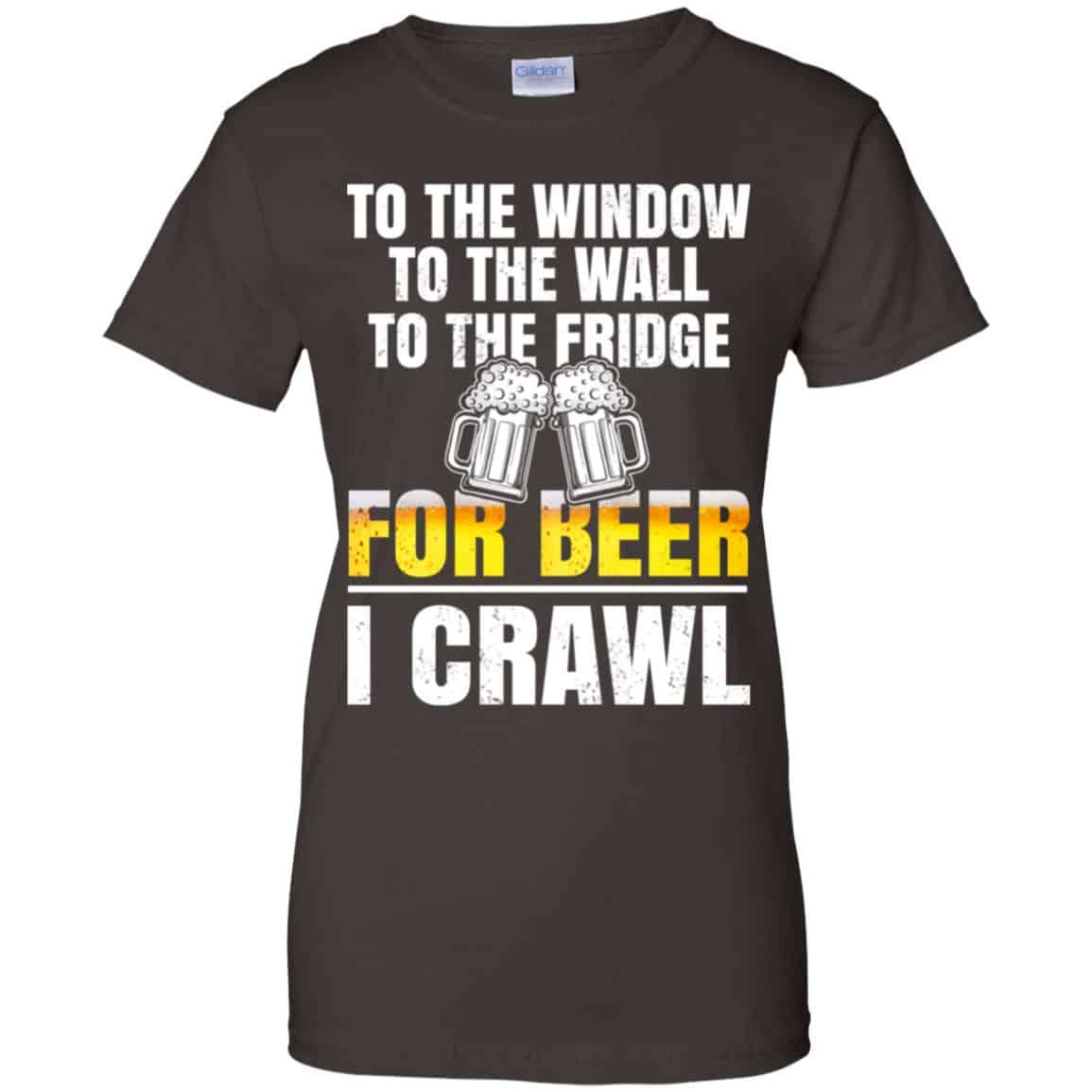 To The Window To The Wall To The Fridge For Beer I Crawl Shirt, Hoodie, Tank