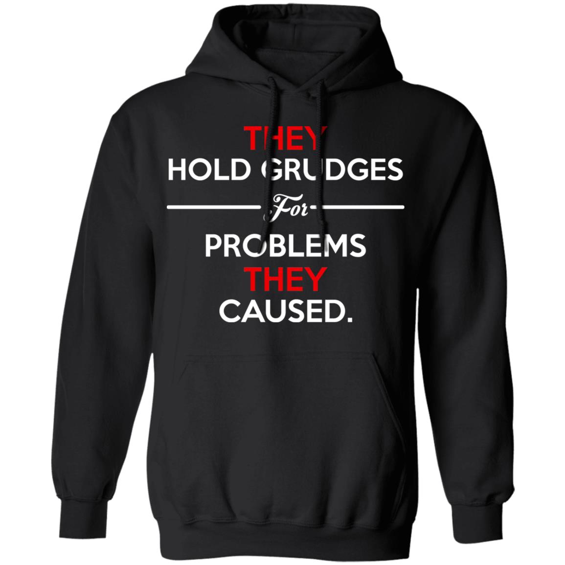They Hold Grudges For Problems They Caused Shirt, Hoodie, Tank