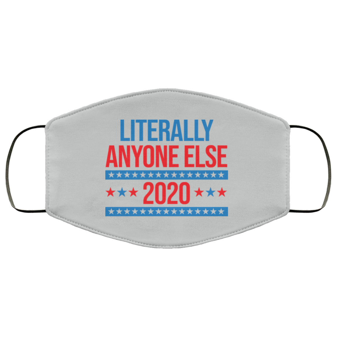Literally Anyone Else 2020 Presidential Election Joke Face Mask