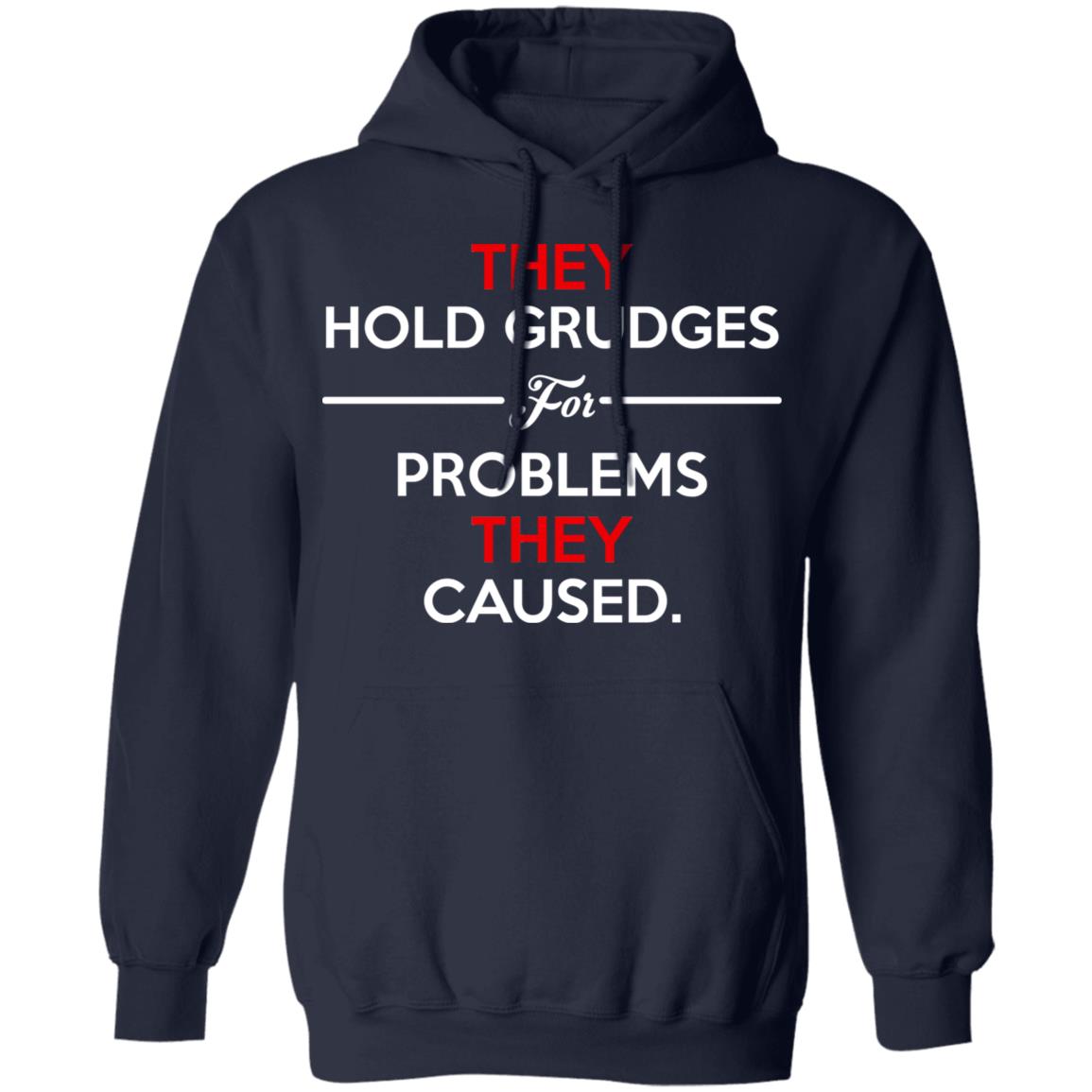 They Hold Grudges For Problems They Caused Shirt, Hoodie, Tank