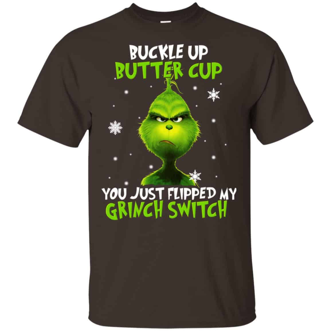 The Grinch: Buckle Up Butter Cup You Just Flipped My Grinch Switch T-Shirts, Hoodie, Tank