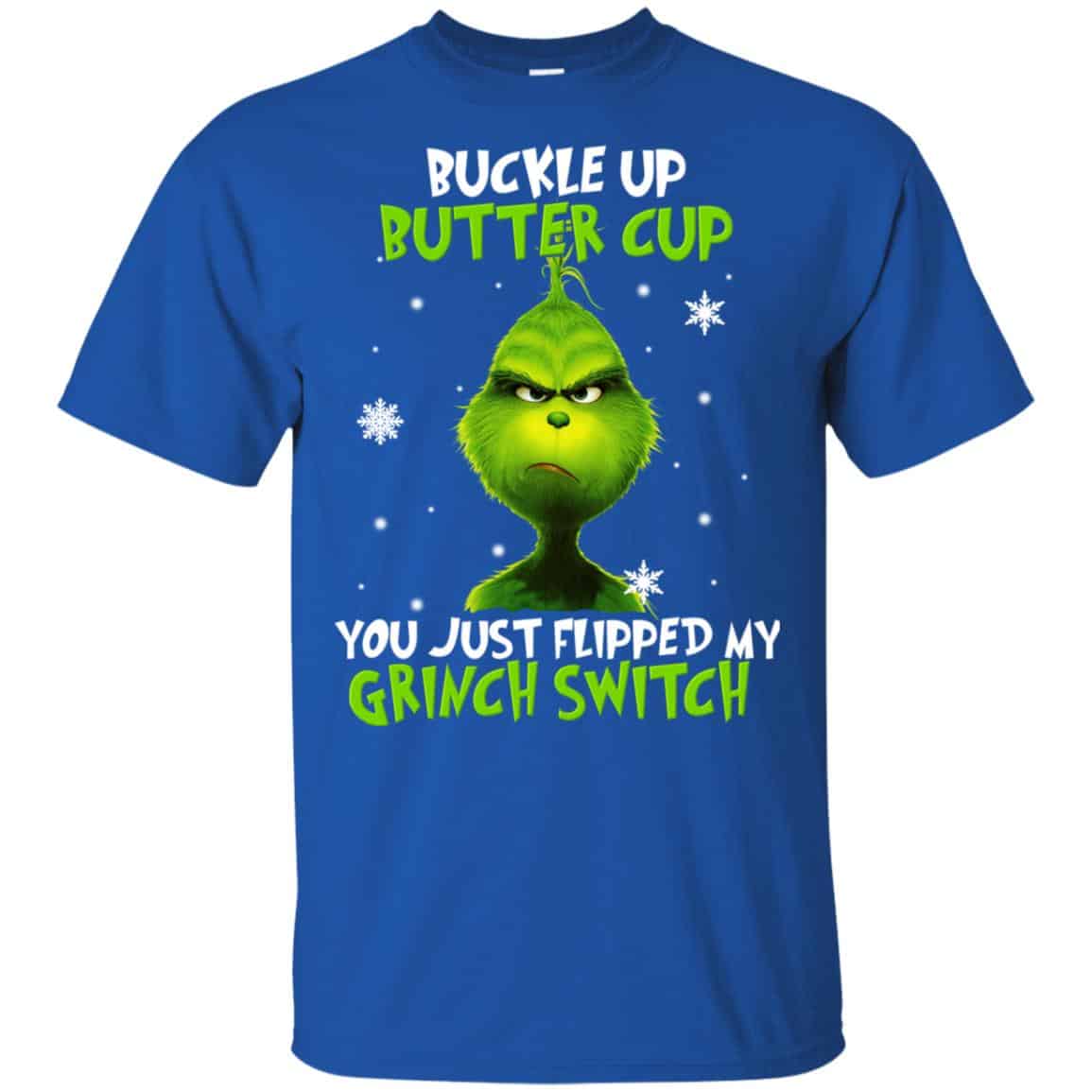 The Grinch: Buckle Up Butter Cup You Just Flipped My Grinch Switch T-Shirts, Hoodie, Tank