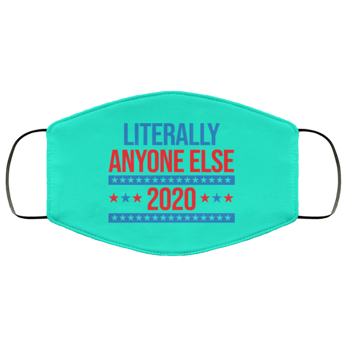 Literally Anyone Else 2020 Presidential Election Joke Face Mask