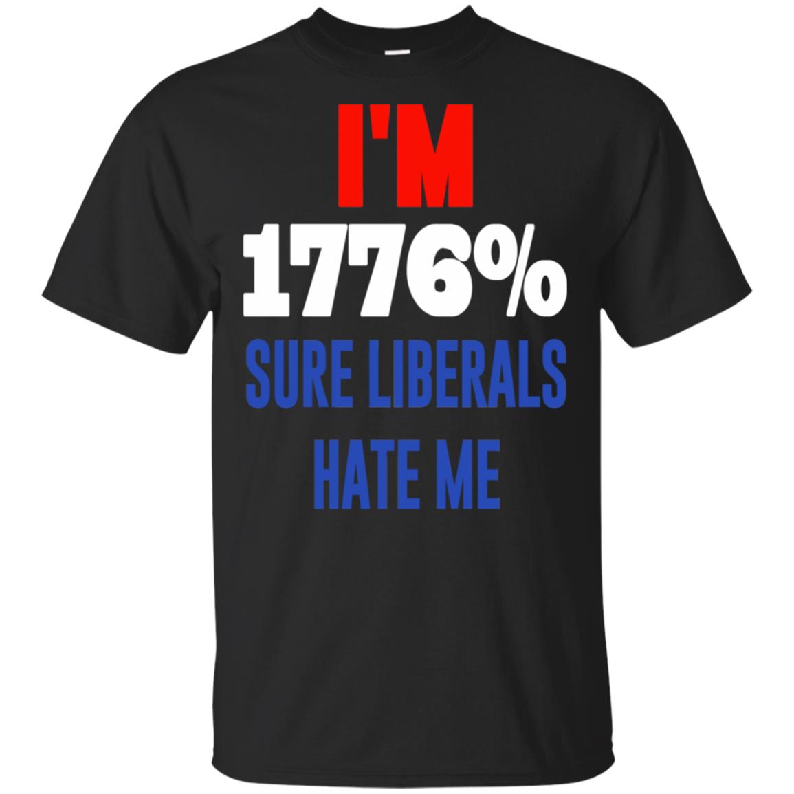 I’m 1776% Sure Liberals Hate Me T-Shirts, Hoodie, Tank