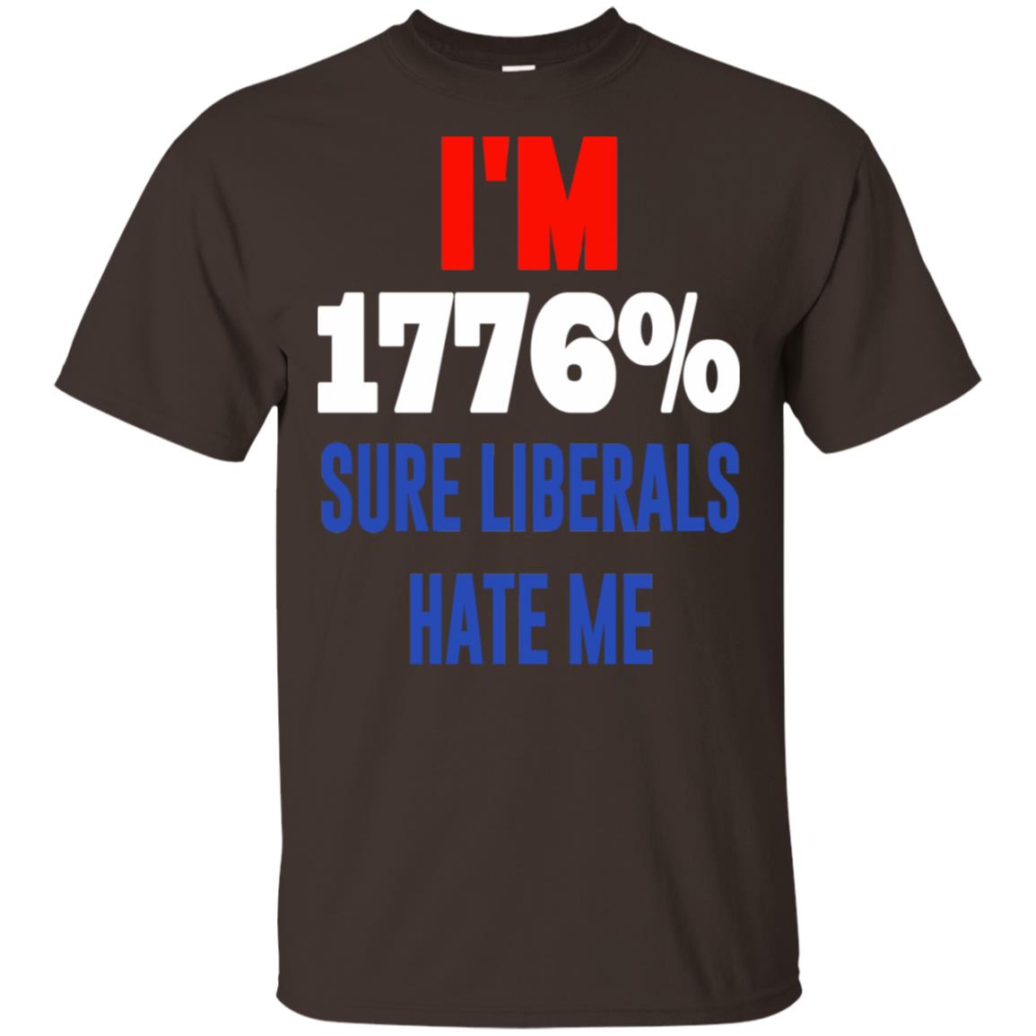I’m 1776% Sure Liberals Hate Me T-Shirts, Hoodie, Tank