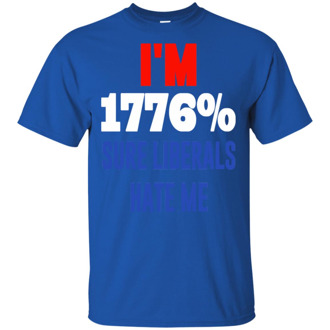 I’m 1776% Sure Liberals Hate Me T-Shirts, Hoodie, Tank