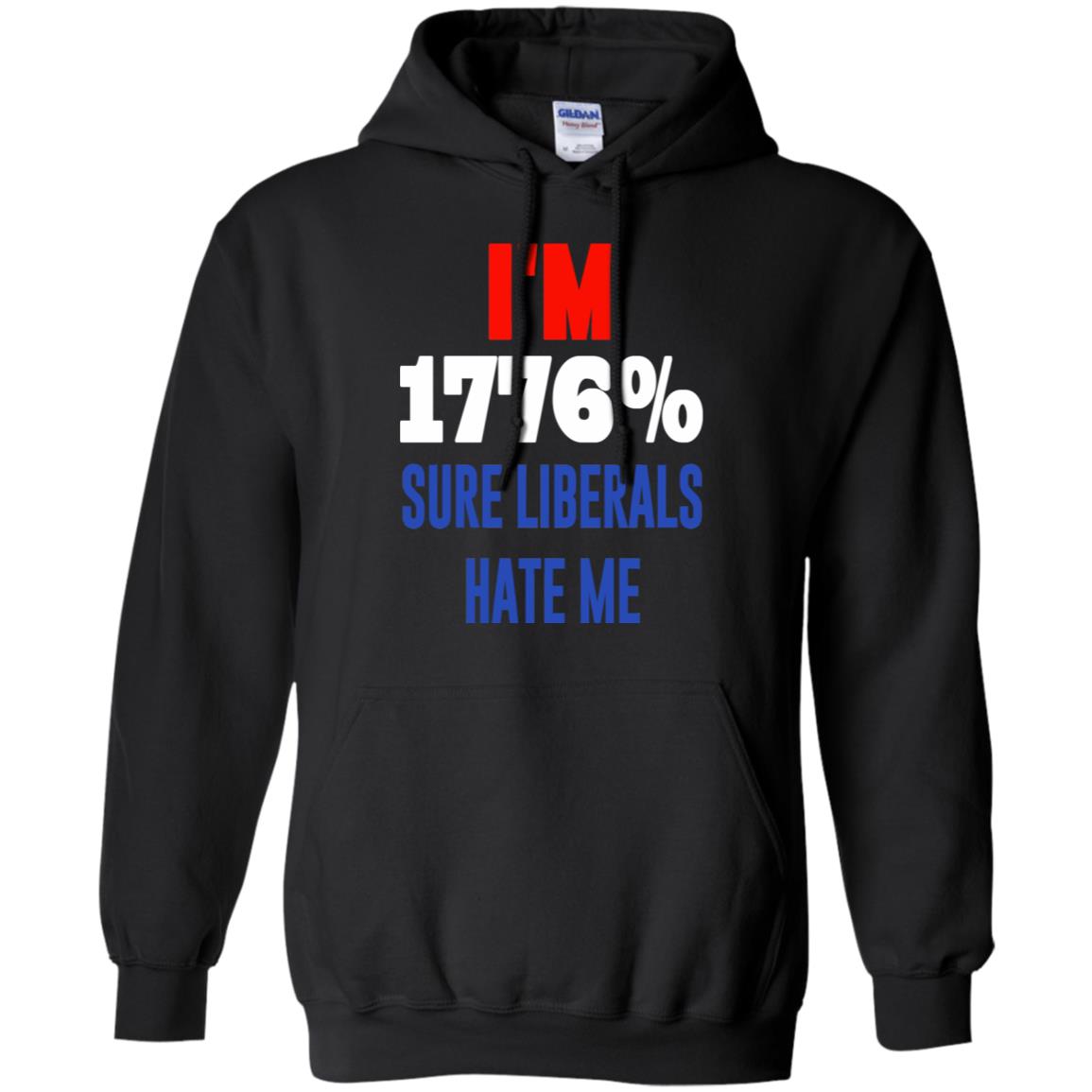 I’m 1776% Sure Liberals Hate Me T-Shirts, Hoodie, Tank