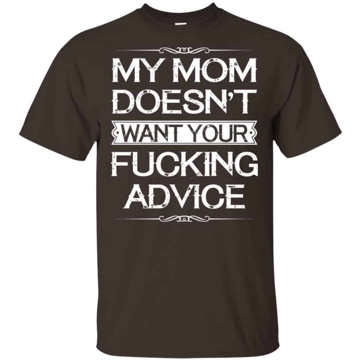 My Mom Doesn’t Want Your Fucking Advice Shirt, Hoodie, Tank