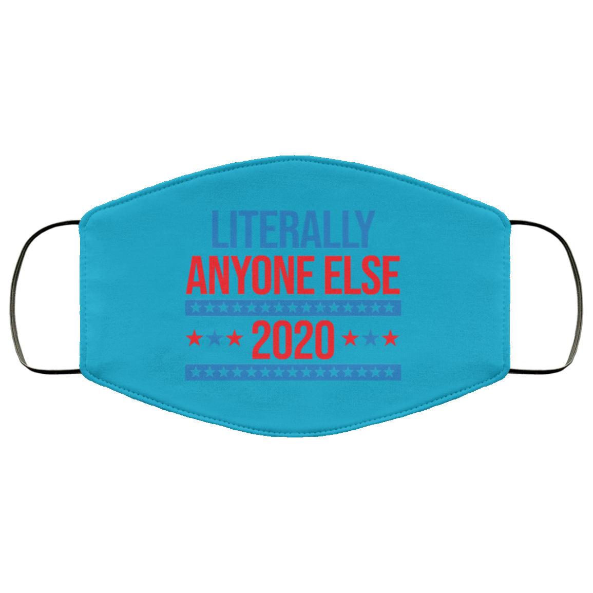 Literally Anyone Else 2020 Presidential Election Joke Face Mask