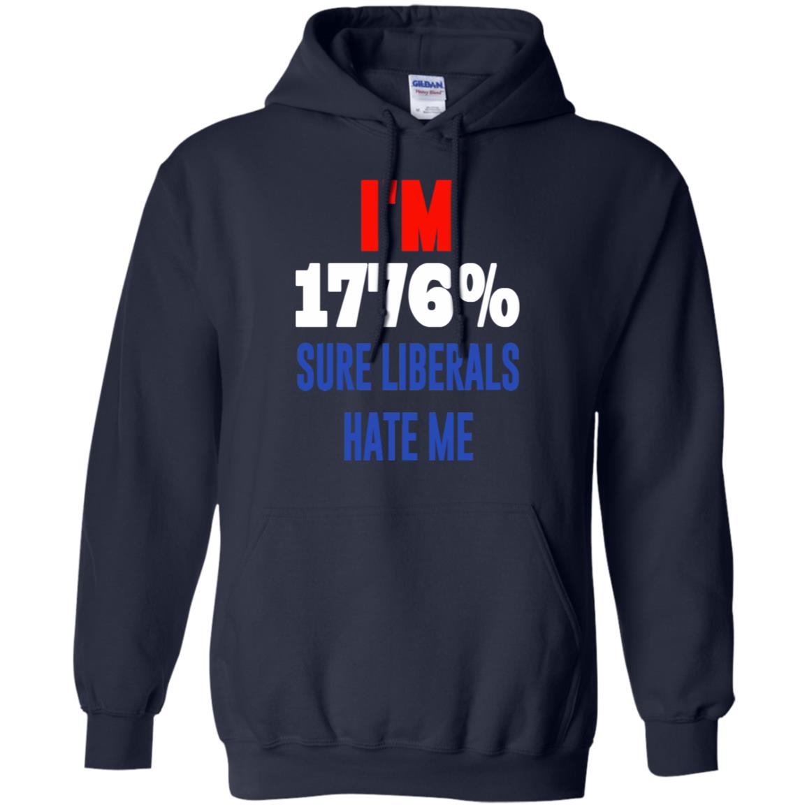 I’m 1776% Sure Liberals Hate Me T-Shirts, Hoodie, Tank