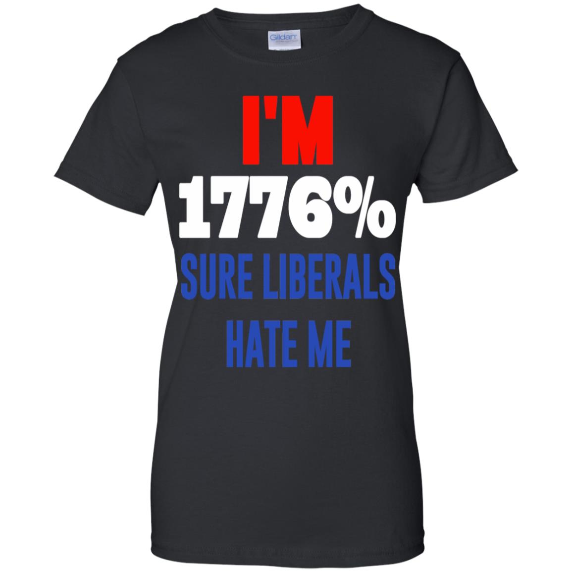 I’m 1776% Sure Liberals Hate Me T-Shirts, Hoodie, Tank