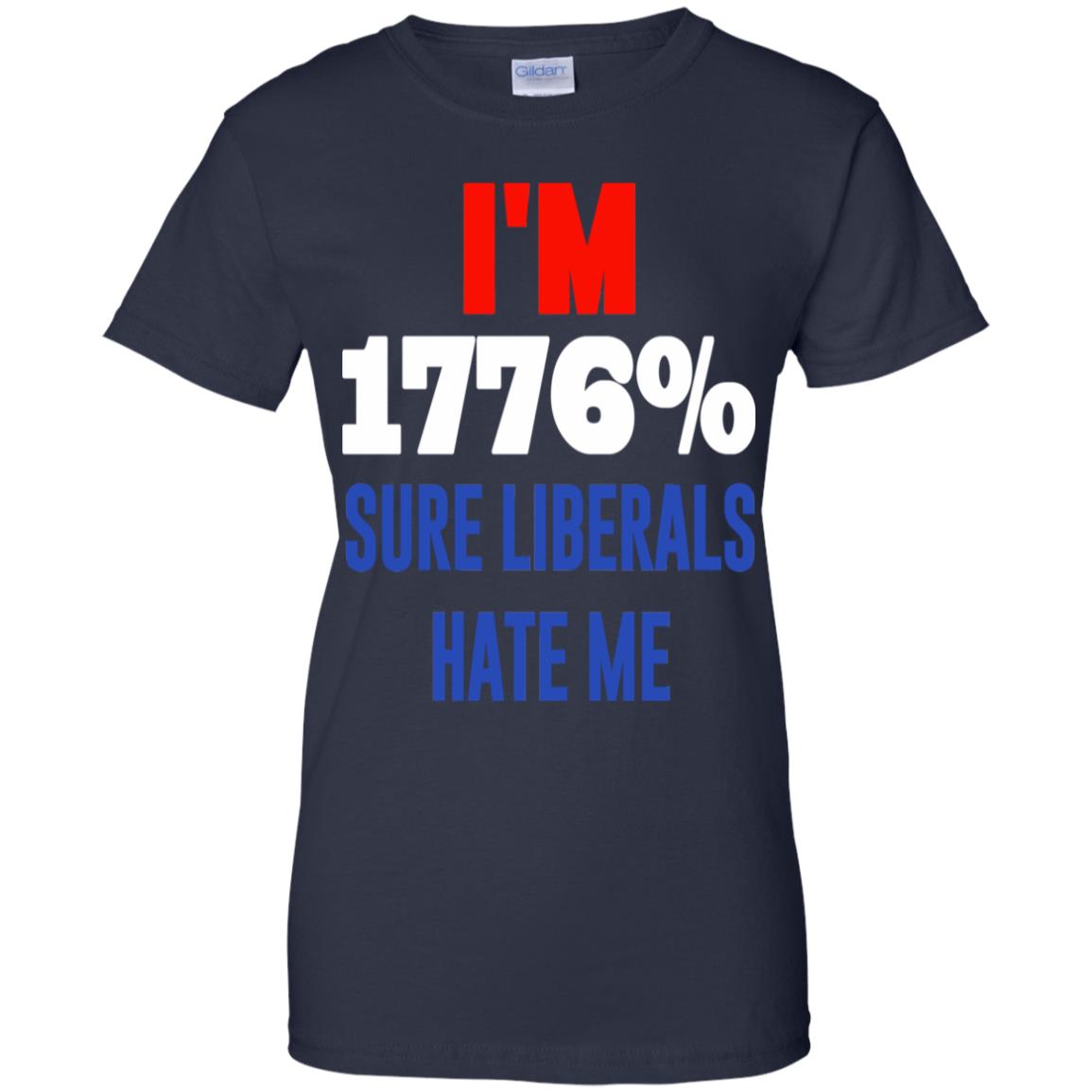 I’m 1776% Sure Liberals Hate Me T-Shirts, Hoodie, Tank