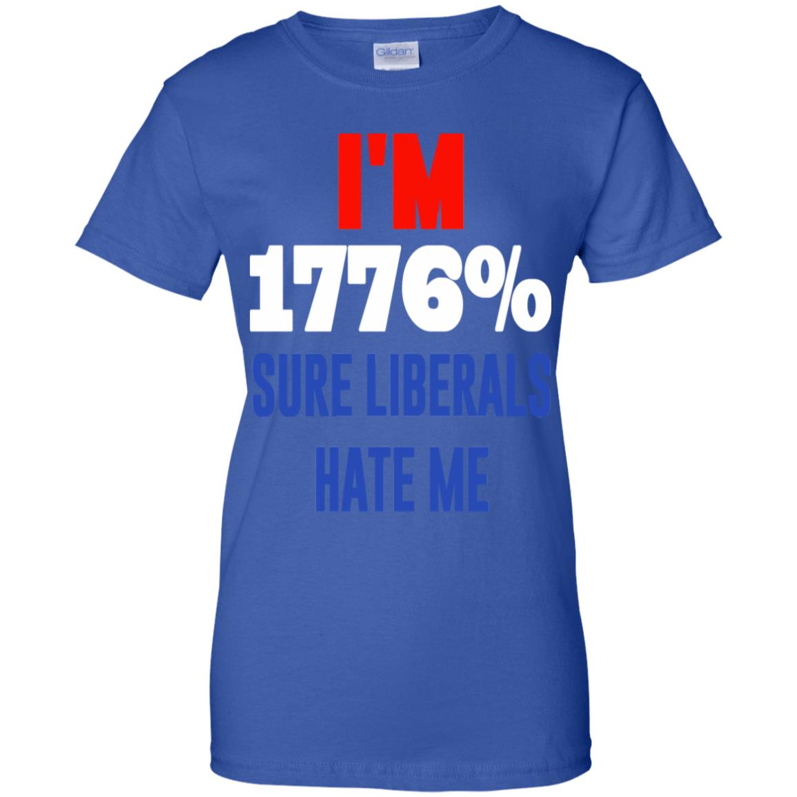 I’m 1776% Sure Liberals Hate Me T-Shirts, Hoodie, Tank