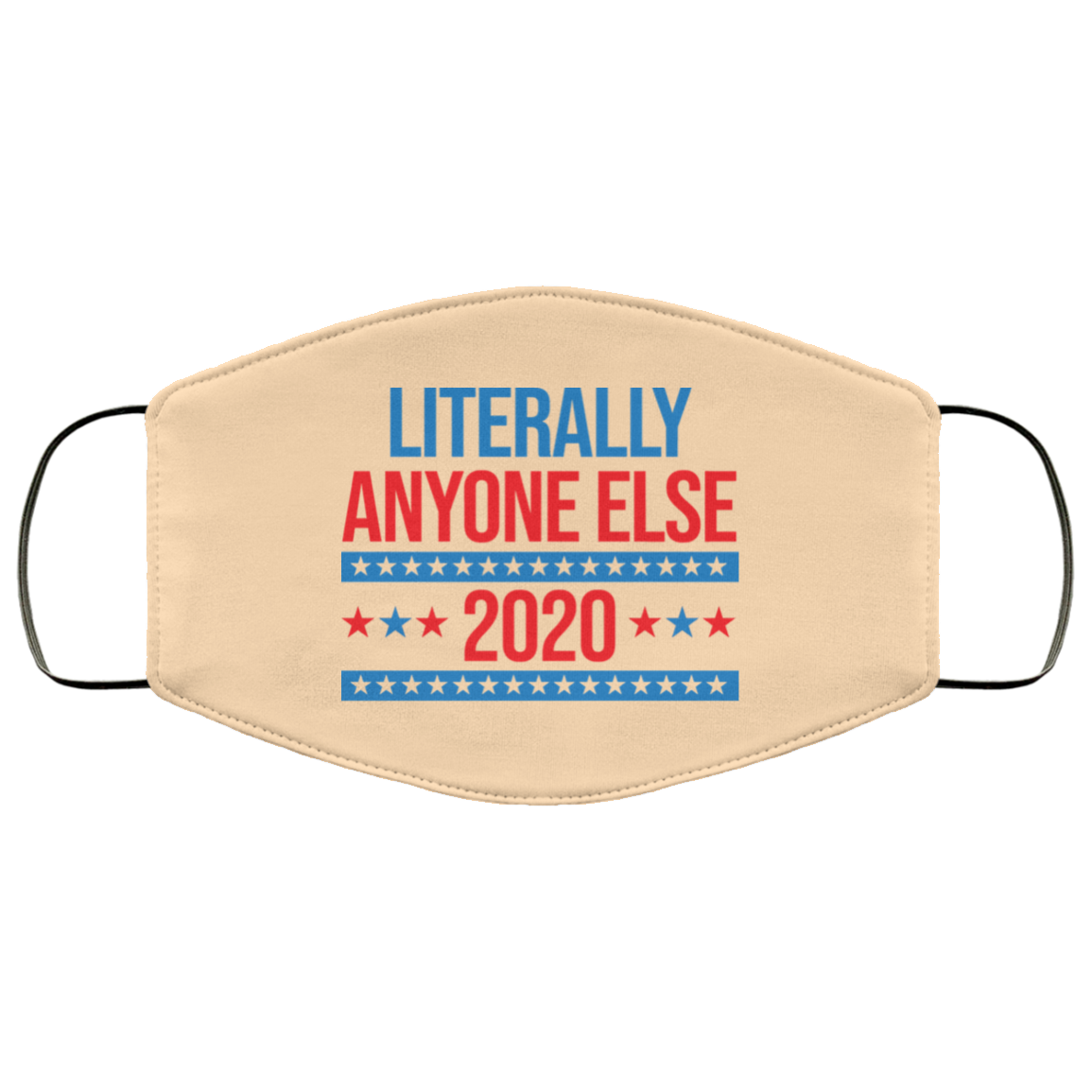 Literally Anyone Else 2020 Presidential Election Joke Face Mask