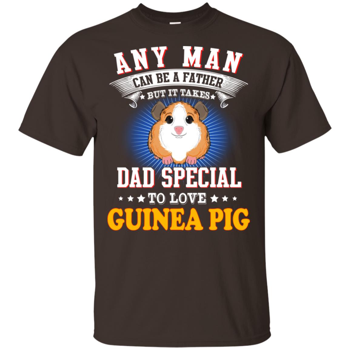 Any Man Can Be A Father But It Takes Dad Special To Love Guinea Pig T-Shirts, Hoodie, Tank