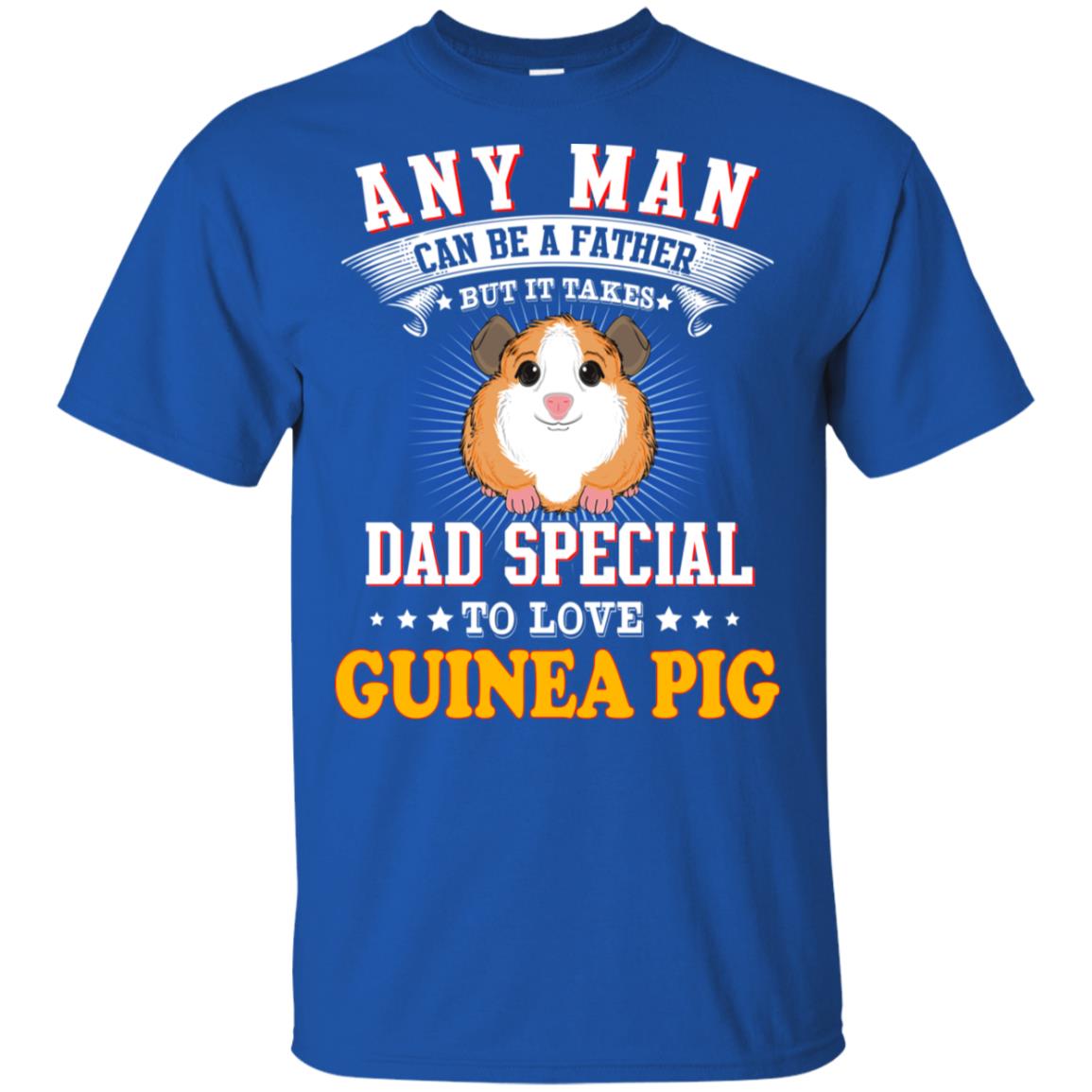Any Man Can Be A Father But It Takes Dad Special To Love Guinea Pig T-Shirts, Hoodie, Tank