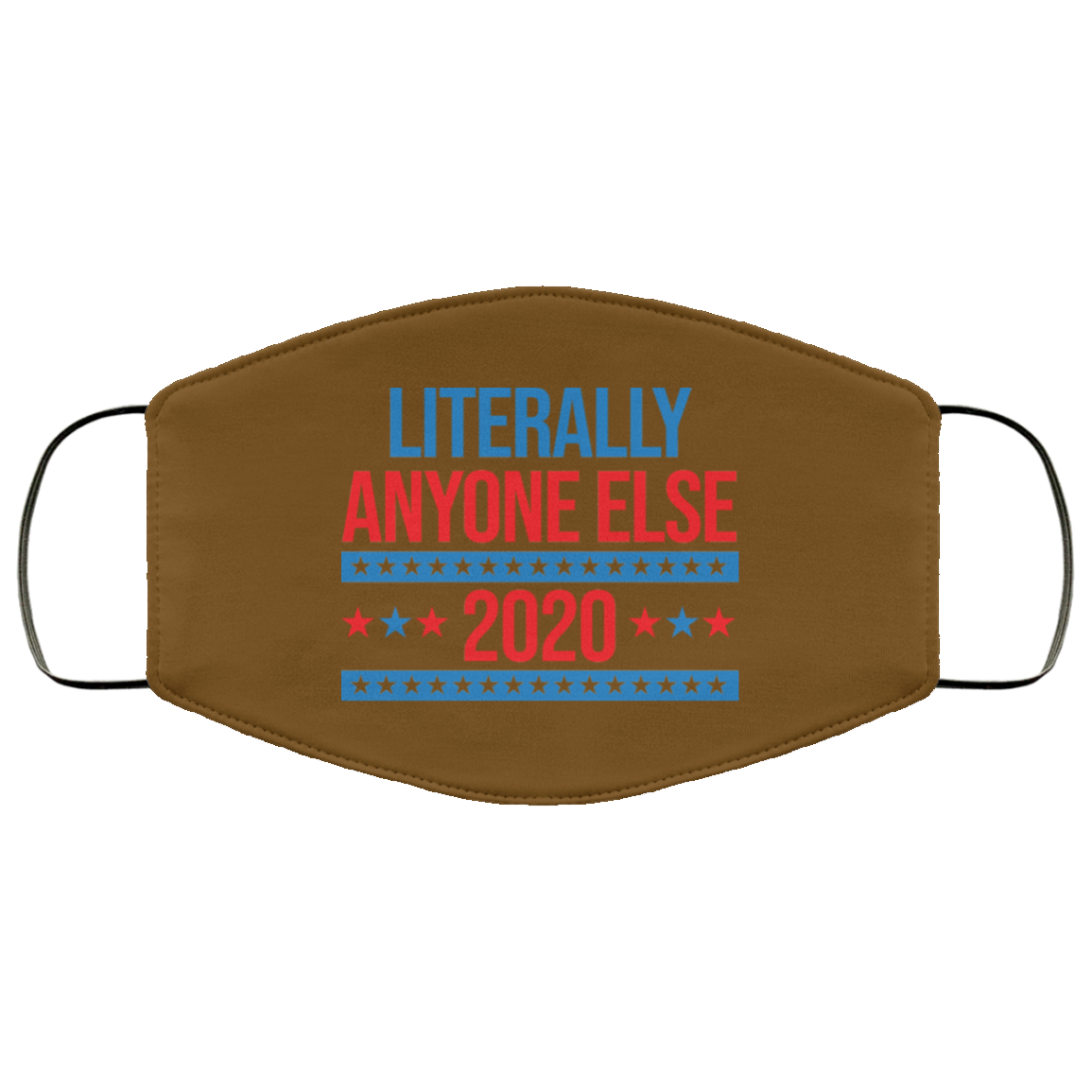 Literally Anyone Else 2020 Presidential Election Joke Face Mask
