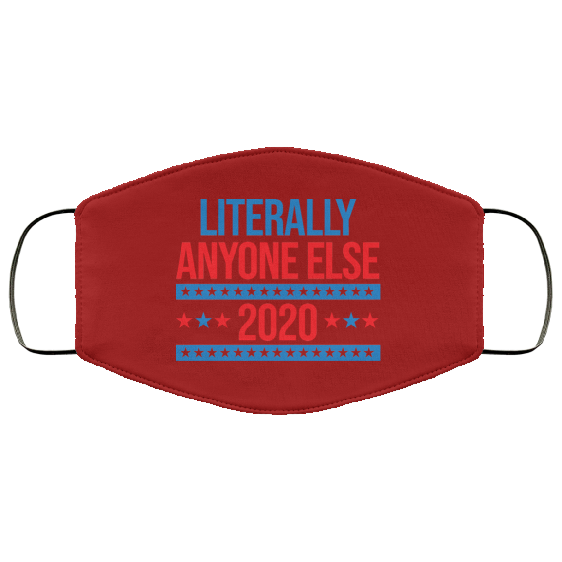 Literally Anyone Else 2020 Presidential Election Joke Face Mask