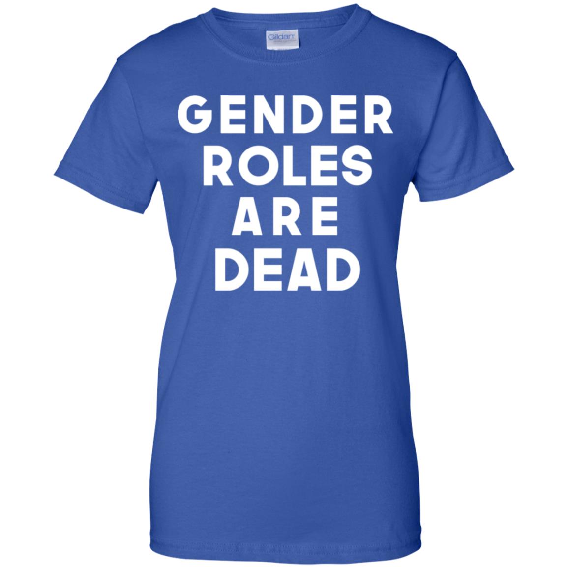 Gender Roles Are Dead T-Shirts, Hoodie, Tank