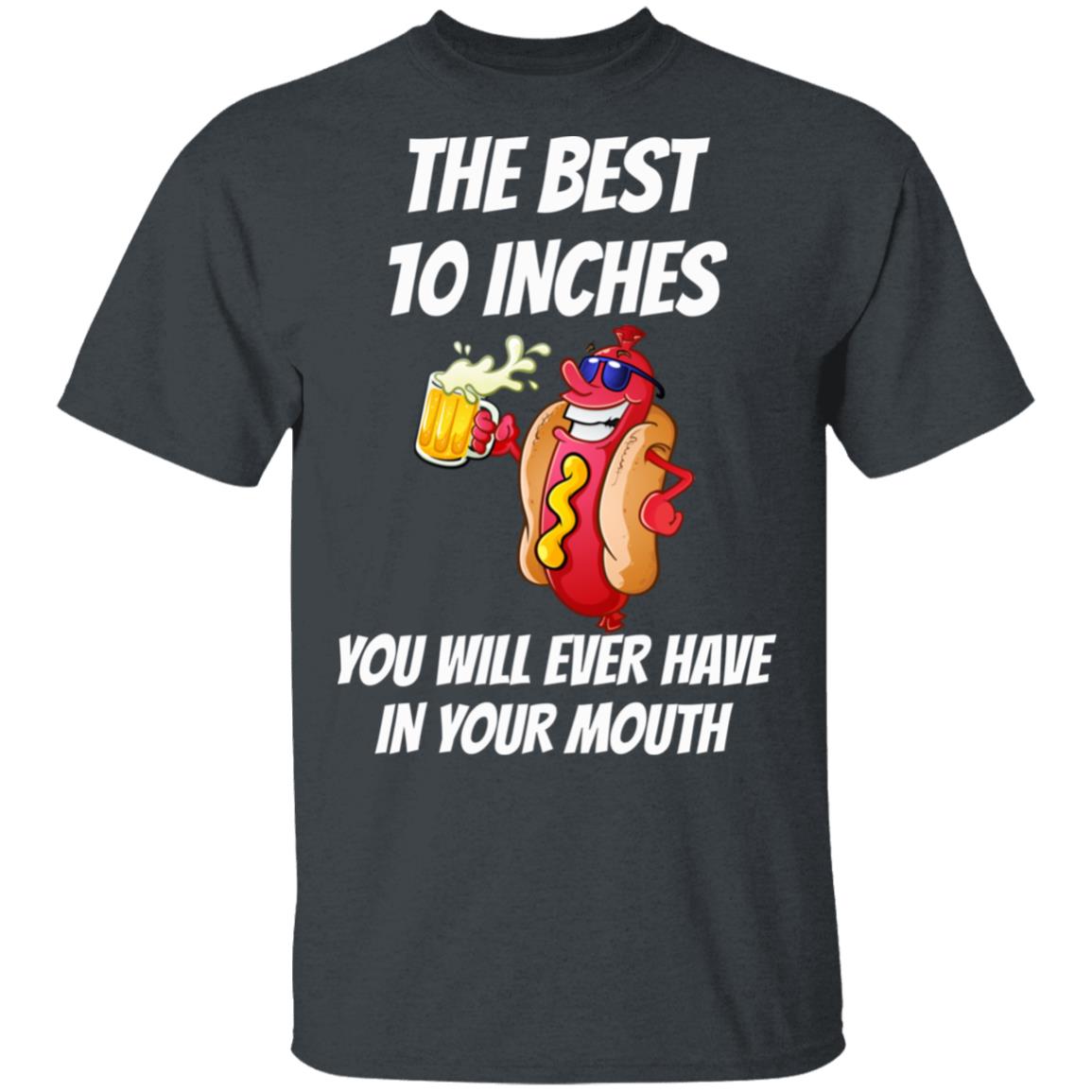 The Best 10 Inches You Will Ever Have In Your Mouth Shirt, Hoodie, Tank