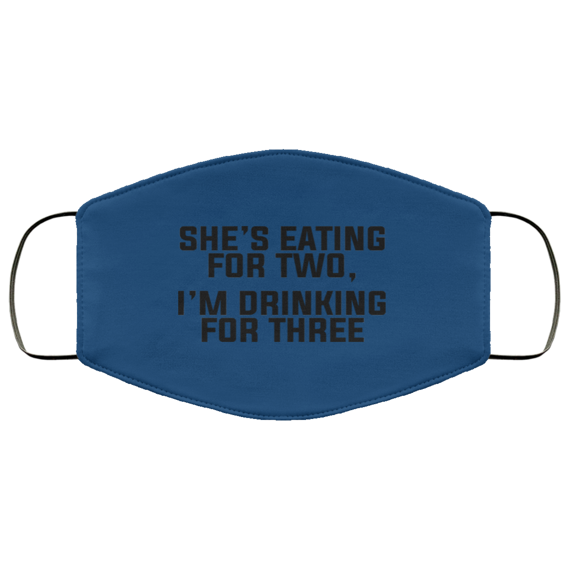 She’s Eating For Two I’m Drinking For Three Face Mask