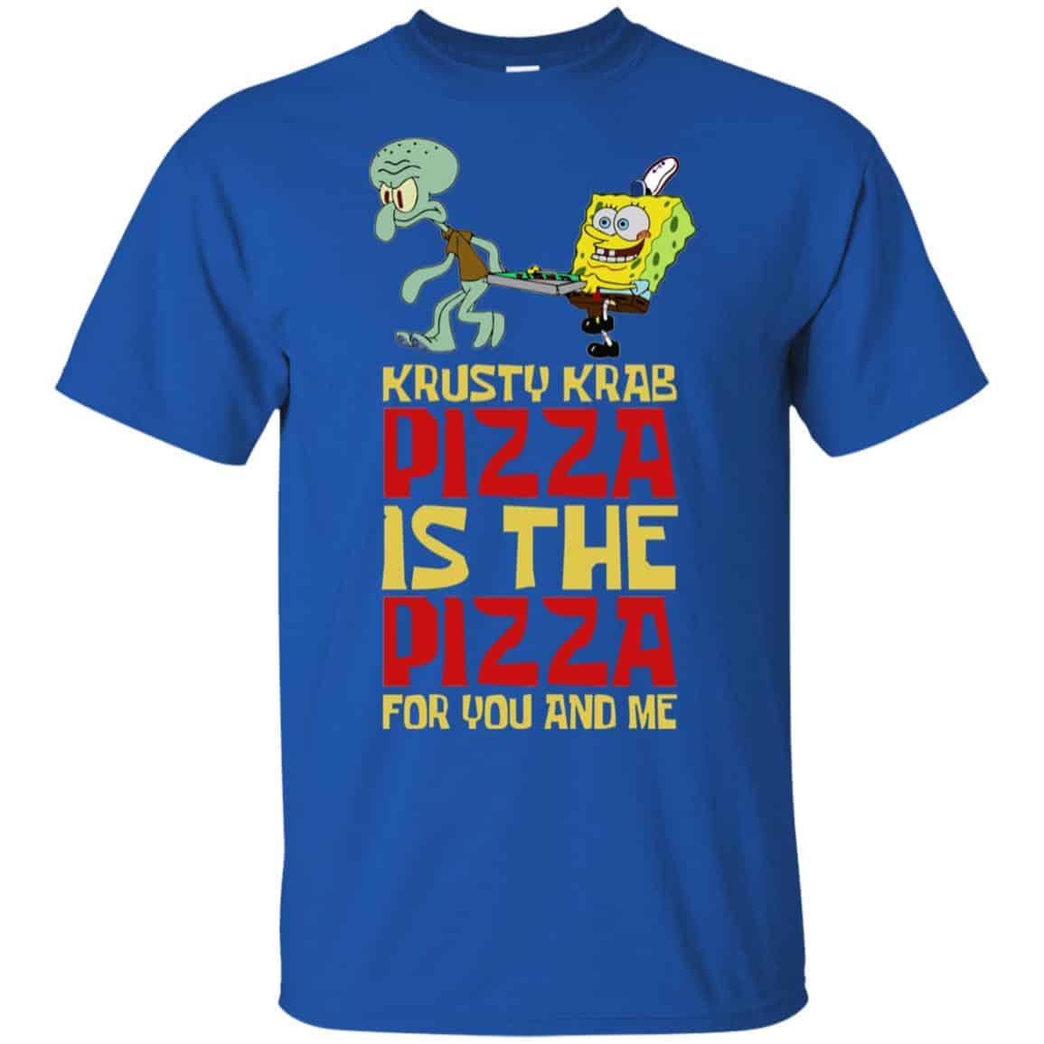 Krusty Krab Pizza Is The Pizza For You And Me Shirt, Hoodie, Tank