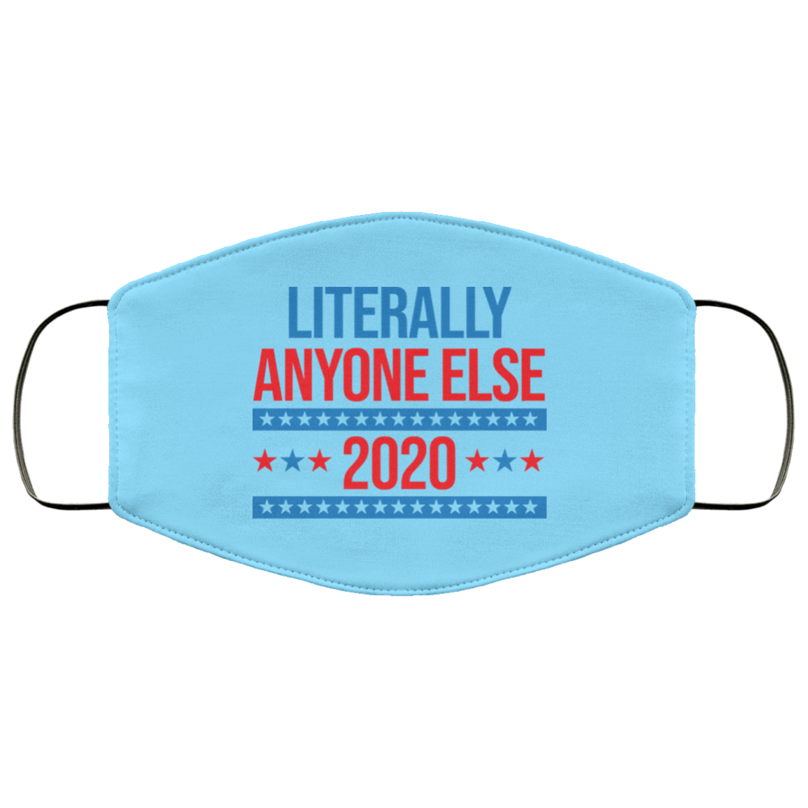 Literally Anyone Else 2020 Presidential Election Joke Face Mask