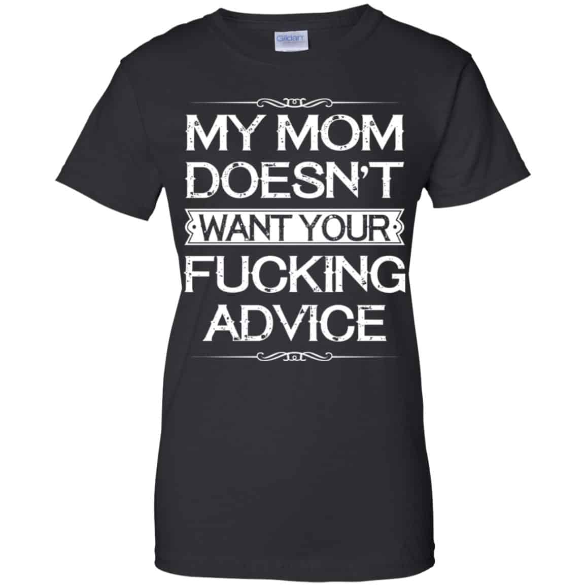 My Mom Doesn’t Want Your Fucking Advice Shirt, Hoodie, Tank