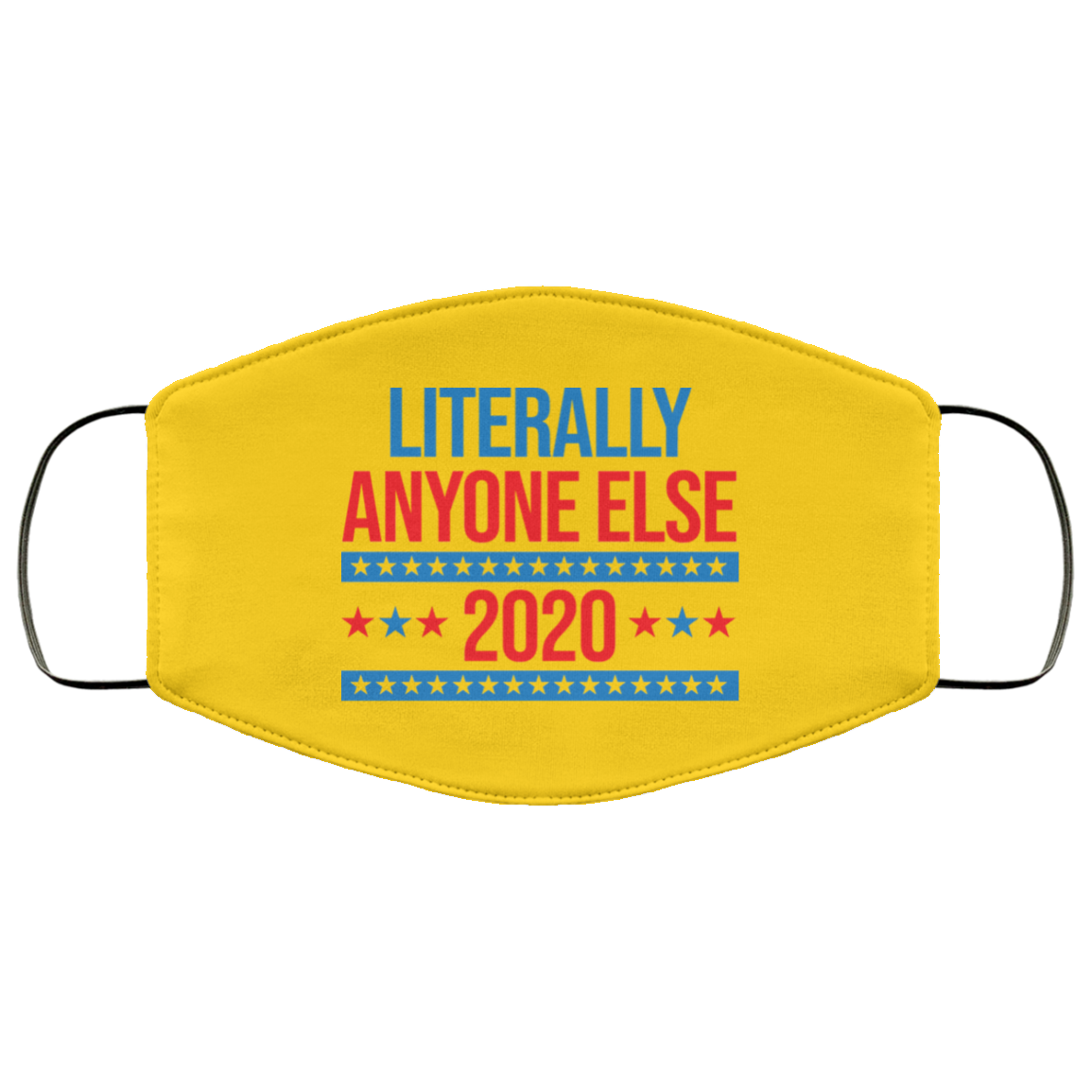 Literally Anyone Else 2020 Presidential Election Joke Face Mask