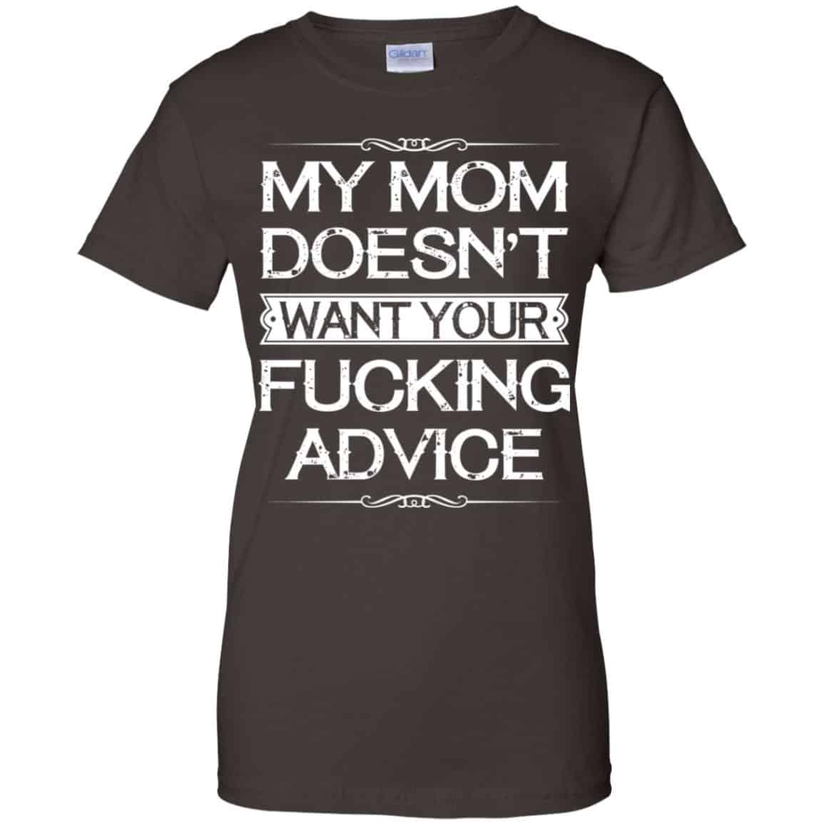 My Mom Doesn’t Want Your Fucking Advice Shirt, Hoodie, Tank