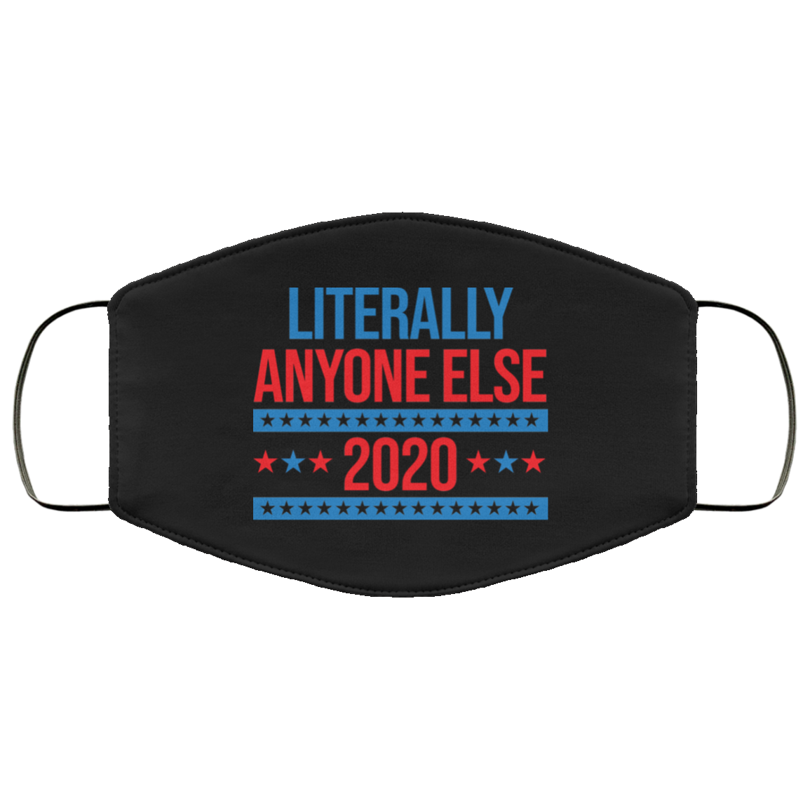 Literally Anyone Else 2020 Presidential Election Joke Face Mask