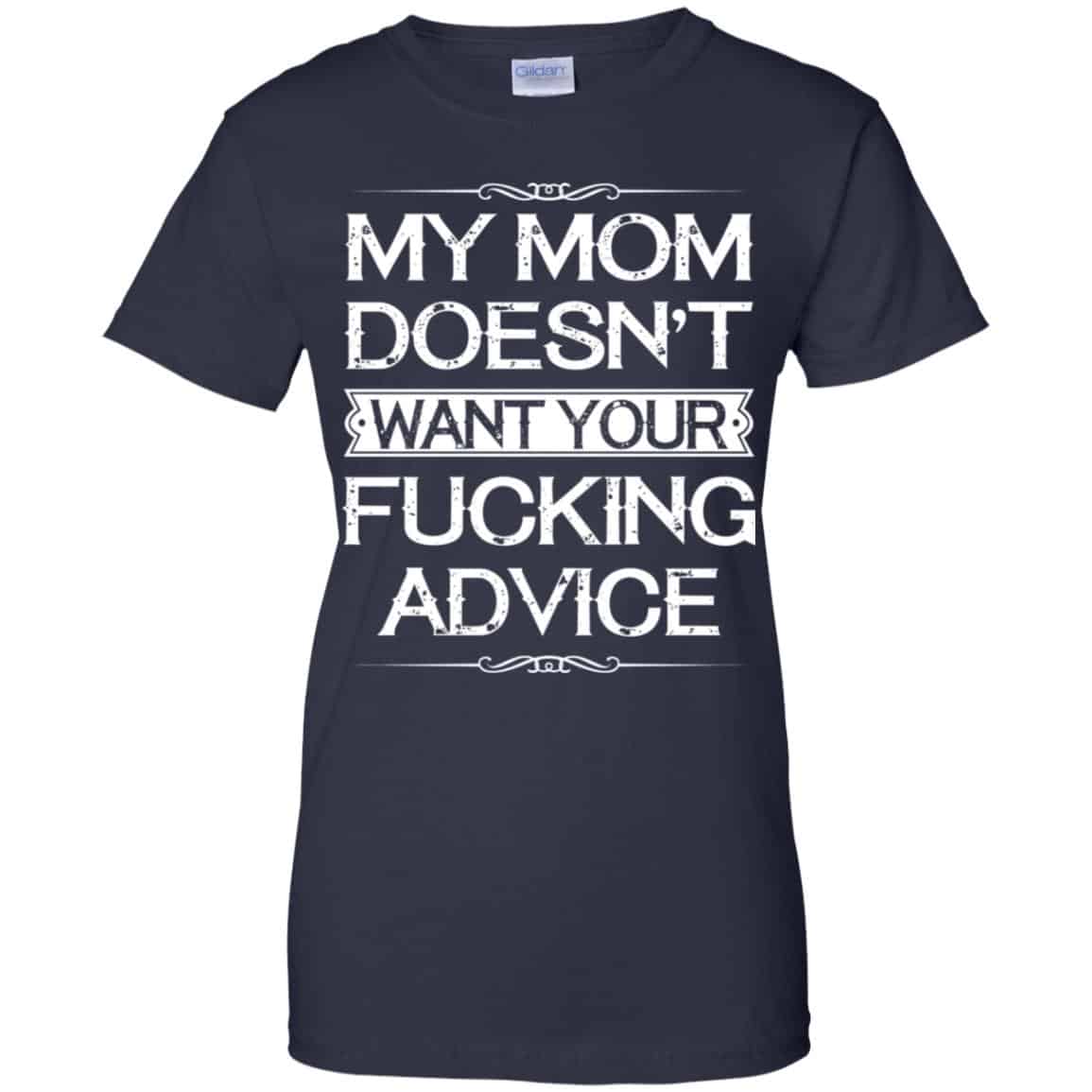 My Mom Doesn’t Want Your Fucking Advice Shirt, Hoodie, Tank
