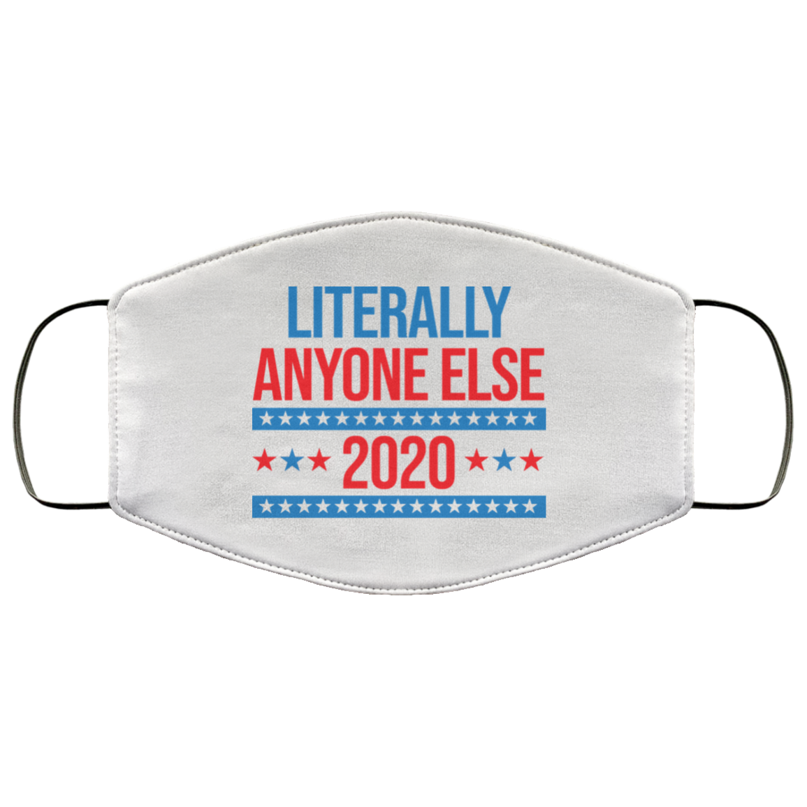 Literally Anyone Else 2020 Presidential Election Joke Face Mask