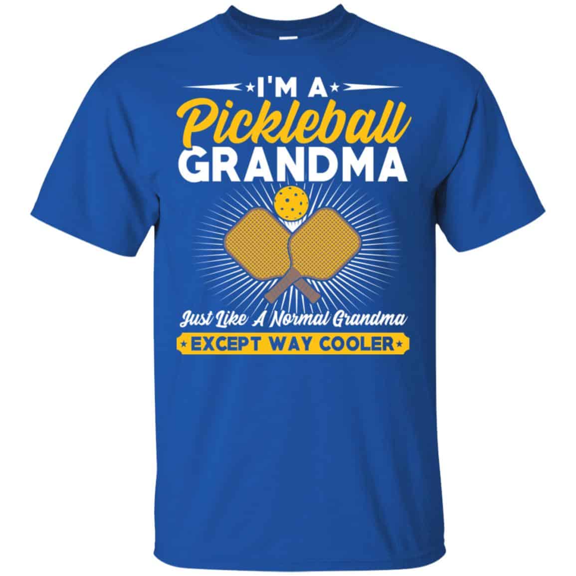 I’m A Pickleball Grandma Just Like A Normal Grandma Except Way Cooler T-Shirts, Hoodie, Tank