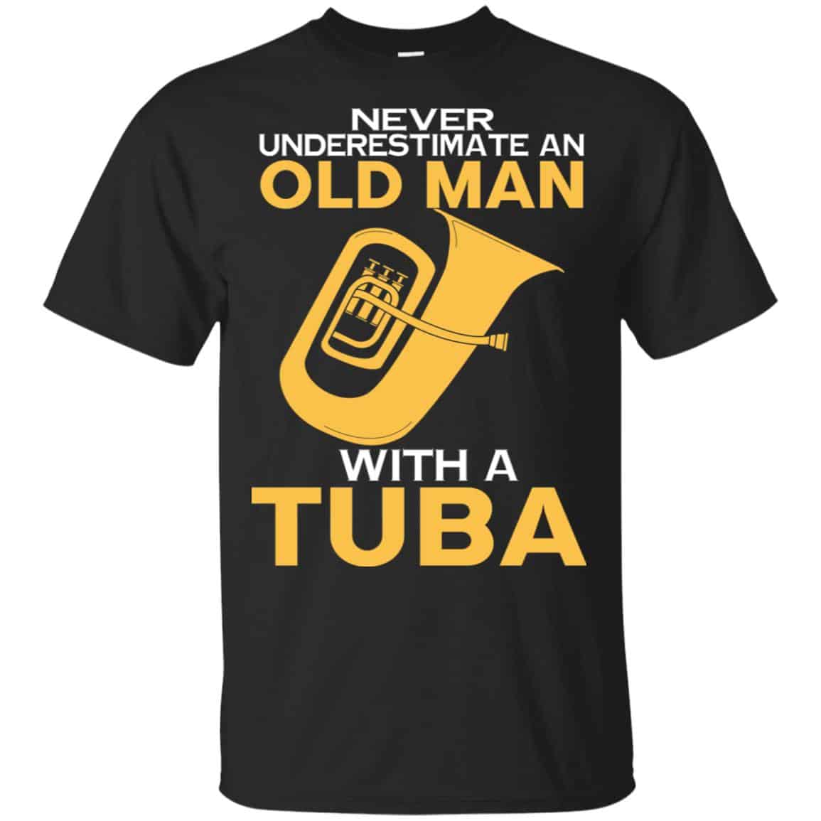 Never Underestimate An Old Man With A Tuba T-Shirts, Hoodie, Tank