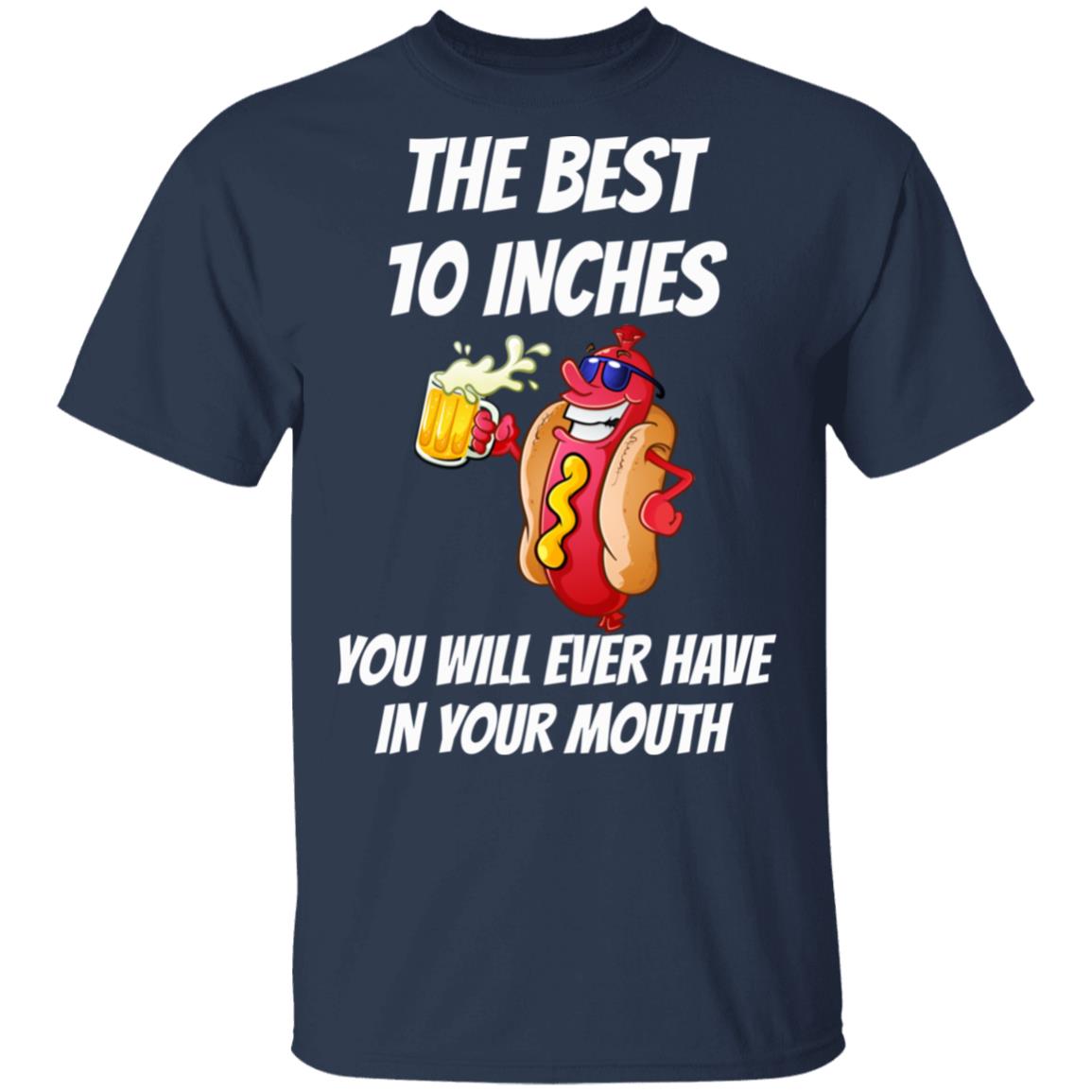 The Best 10 Inches You Will Ever Have In Your Mouth Shirt, Hoodie, Tank