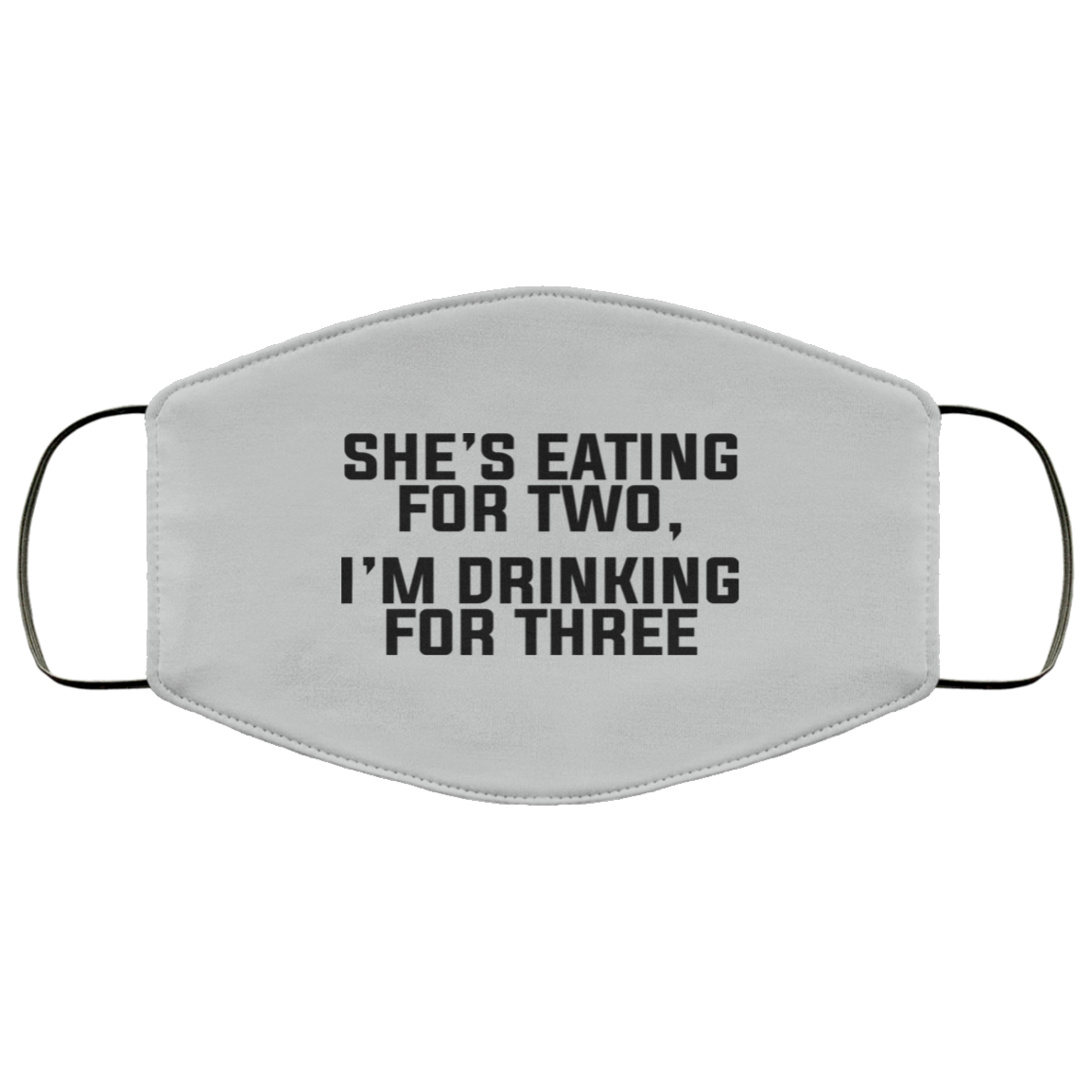 She’s Eating For Two I’m Drinking For Three Face Mask