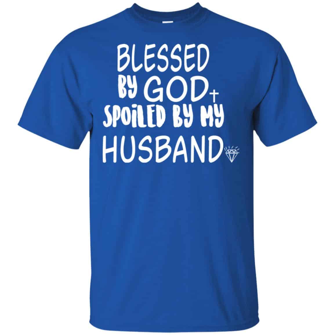 Blessed By God Spoiled By My Husband T-Shirts, Hoodie, Sweater