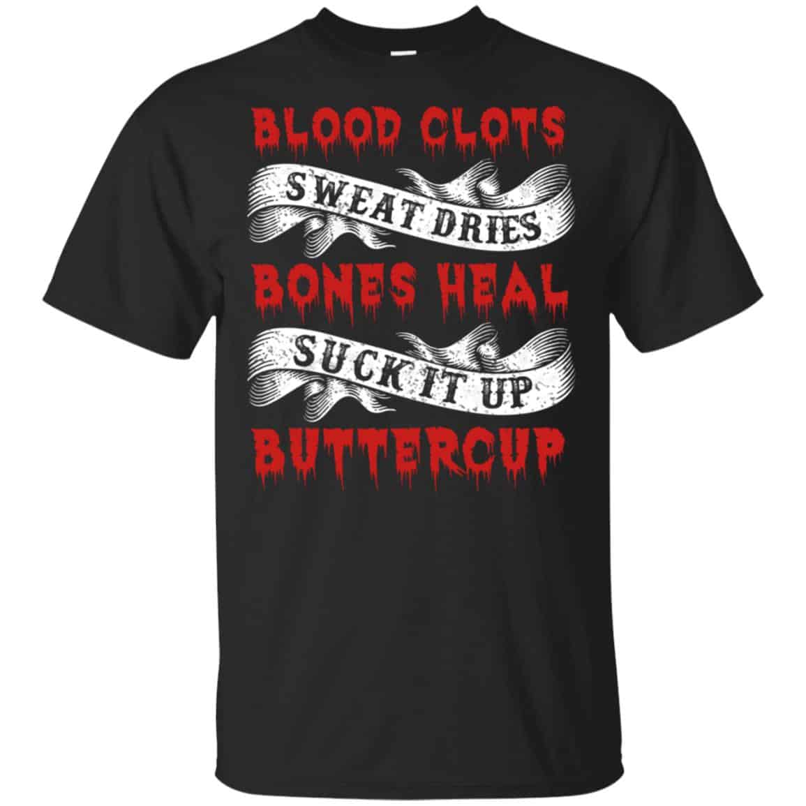 Blood Clots Sweat Dries Bones Suck It Up Buttercup T-Shirts, Hoodie, Tank