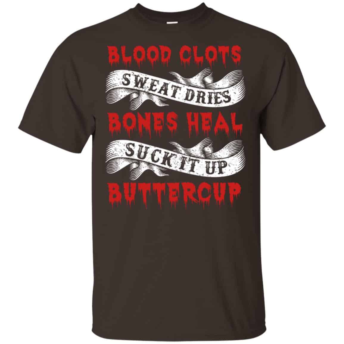 Blood Clots Sweat Dries Bones Suck It Up Buttercup T-Shirts, Hoodie, Tank