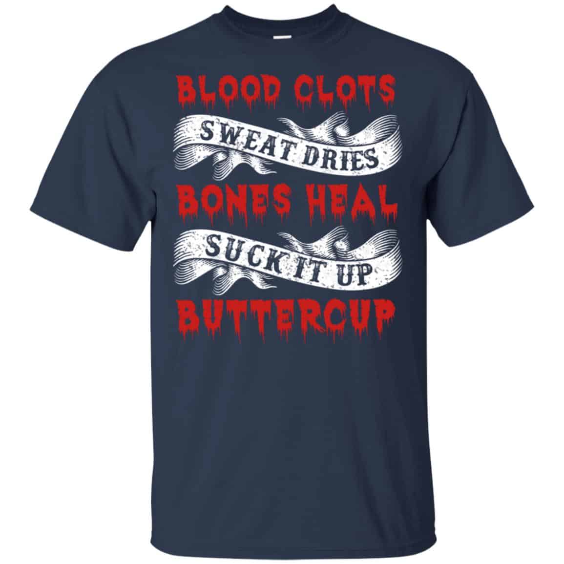 Blood Clots Sweat Dries Bones Suck It Up Buttercup T-Shirts, Hoodie, Tank