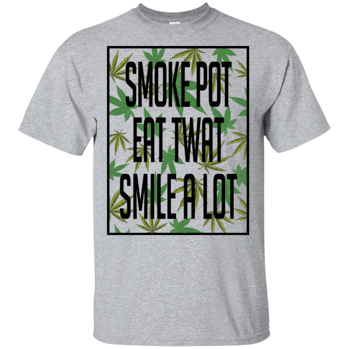 Smoke Pot Eat Twat Smile A Lot T-Shirts, Hoodie, Tank