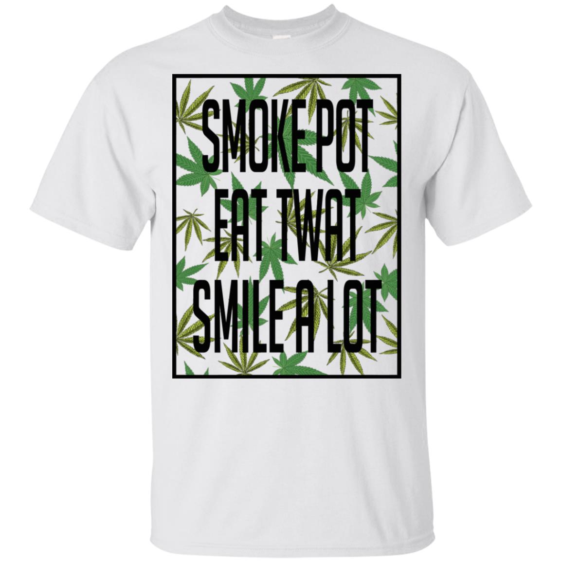 Smoke Pot Eat Twat Smile A Lot T-Shirts, Hoodie, Tank