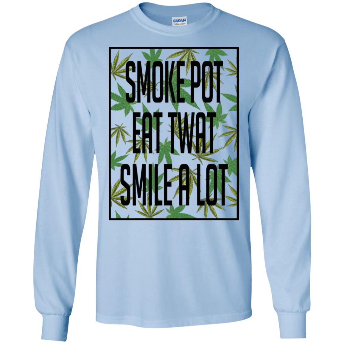Smoke Pot Eat Twat Smile A Lot T-Shirts, Hoodie, Tank