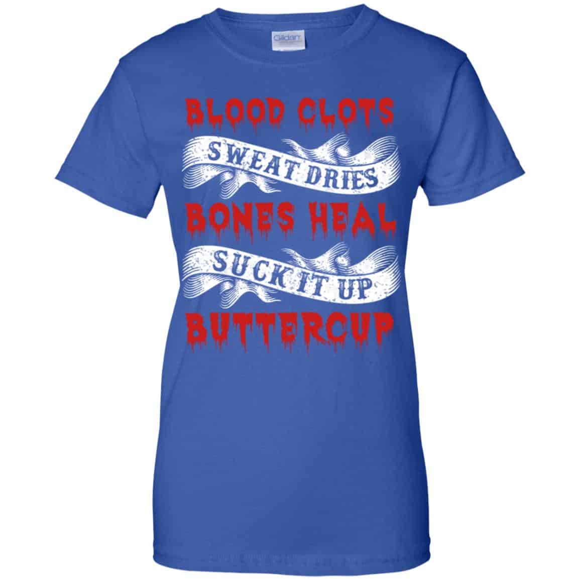 Blood Clots Sweat Dries Bones Suck It Up Buttercup T-Shirts, Hoodie, Tank
