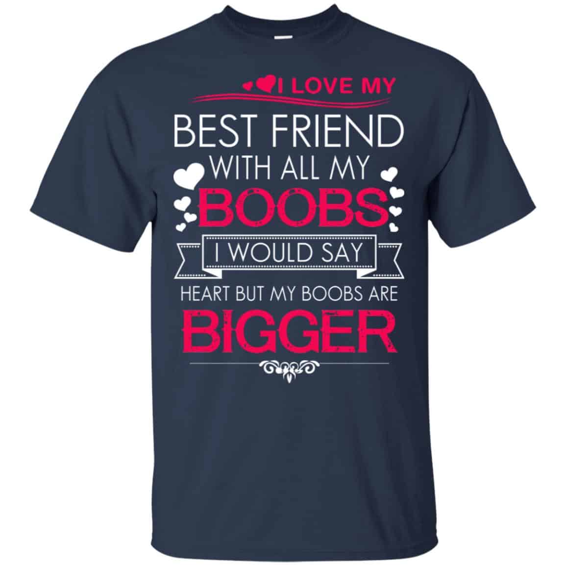 I Love My Best Friend With All My Boobs I Would Say Heart But My Boobs Are Bigger Shirt, Hoodie, Tank